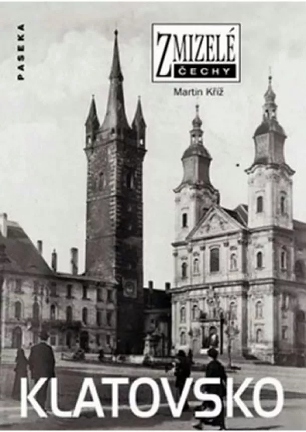 Martin Kříž  - Zmizelé Čechy - Klatovsko