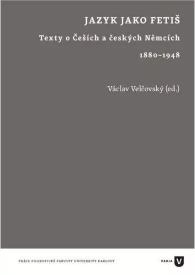 Jazyk jako fetiš - Texty o Češích a českých Němcích 1880-1948