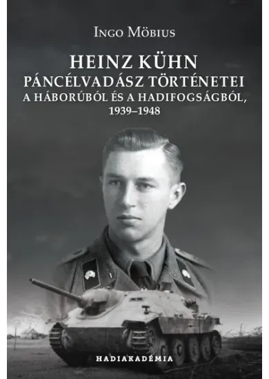 Heinz Kühn páncélvadász történetei a háborúból és a hadifogságból, 1939-1948 - Hadiakadémia