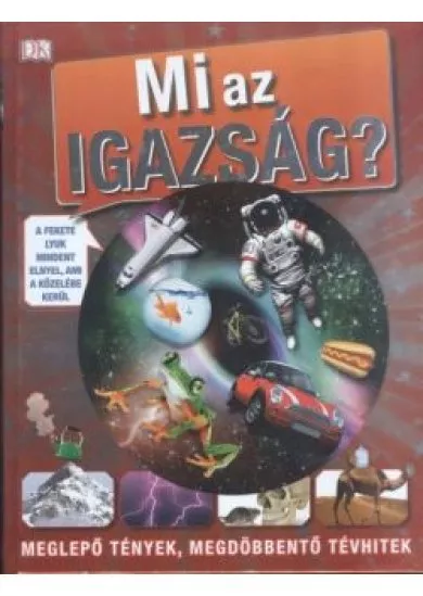 Mi az igazság? /Meglepő tények, megdöbbentő tévhitek