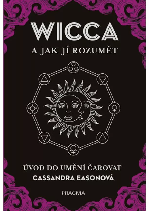 Cassandra Easonová - WICCA a jak jí rozumět. Úvod do umění ča