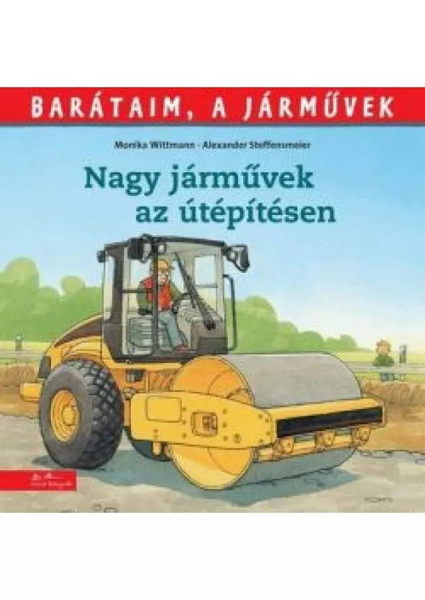 Monika Wittmann - Nagy járművek az útépítésen - Barátaim, a járművek 8.