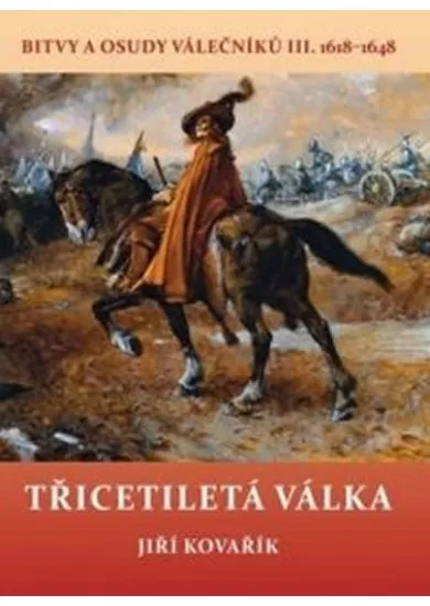 Třicetiletá válka - Bitvy a osudy válečníků III. 1618-1648