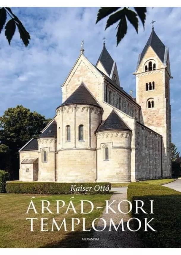 Kaiser Ottó - Árpád-kori templomok