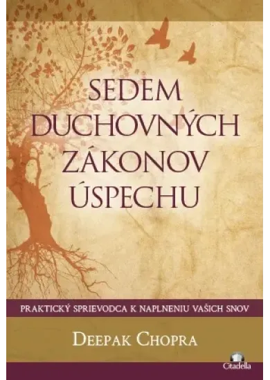 Sedem duchovných zákonov úspechu - praktický sprievodca k naplneniu vašich snov