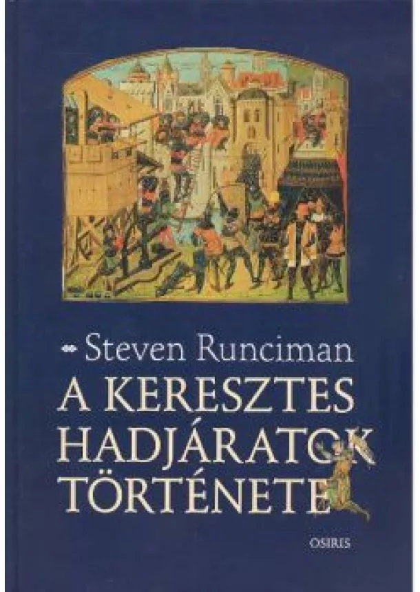 Steven Runciman - A KERESZTES HADJÁRATOK TÖRTÉNETE