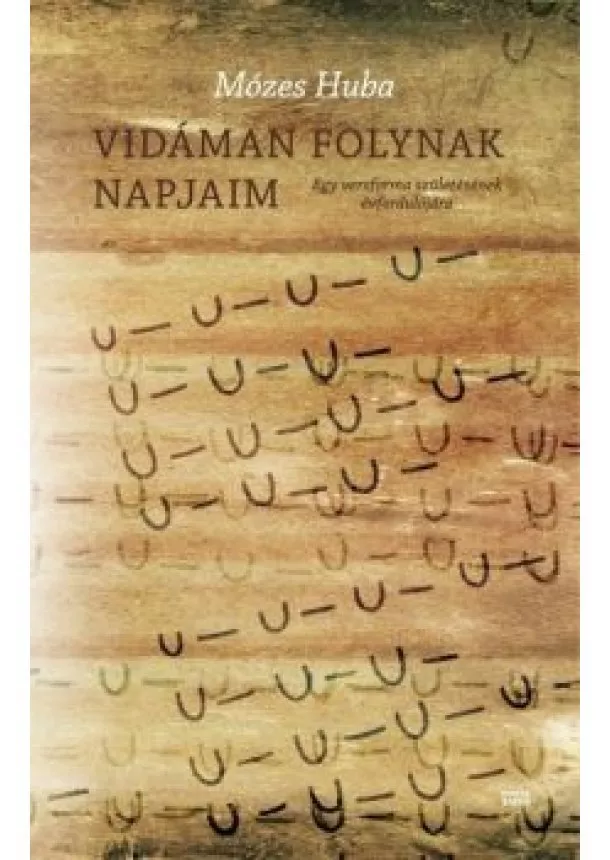 Mózes Huba - Vidáman folynak napjaim - Egy versforma születésének évfordulójára