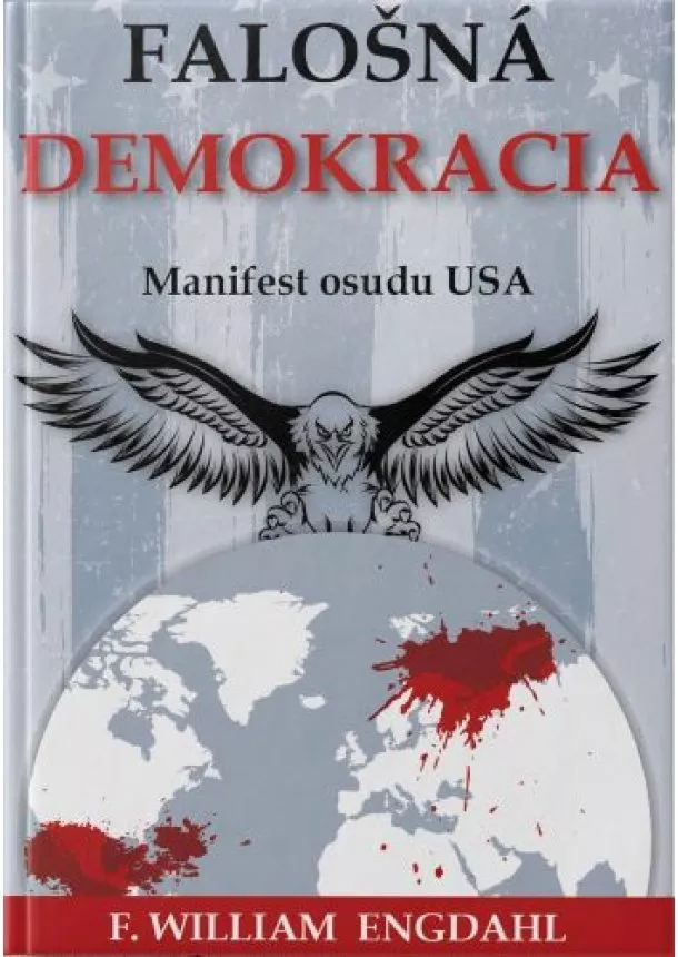 F. William Engdahl - Falošná demokracia - Manifest osudu USA