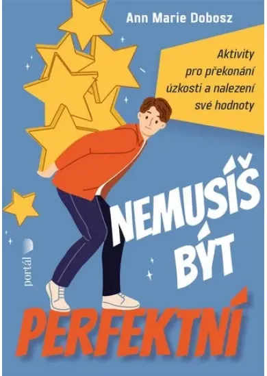 Nemusíš být perfektní - Aktivity pro překonání úzkosti a nalezení své hodnoty
