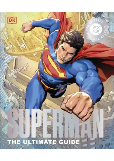 Superman The Ultimate Guide The Man of Steel New Edition