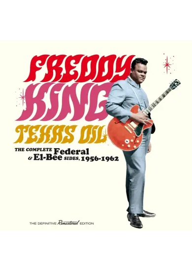 Freddie King:  Texas oil – The complete Federal & El-Bee sides, 1956–1962