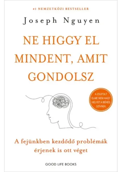 Ne higgy el mindent, amit gondolsz - A problémáink nem a gondolatainkból, hanem az azokra adott reakcióinkból származnak (új, bő