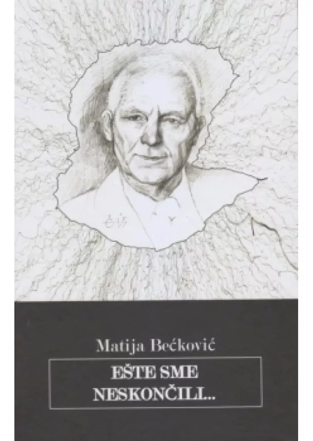 Matija Bećković - Ešte sme neskončili...