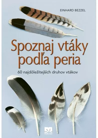 Spoznaj vtáky podľa peria - 60 najdôležitejších druhov vtákov