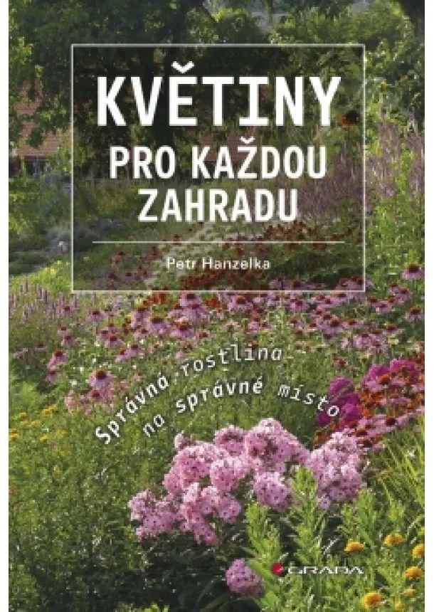 Petr Hanzelka - Květiny pro každou zahradu - Správná rostlina na správné místo