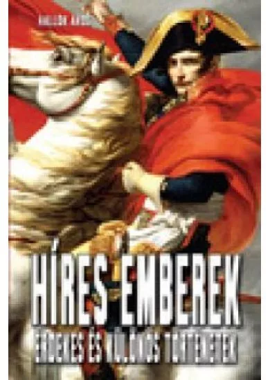Híres emberek - érdekes és különös történetek
