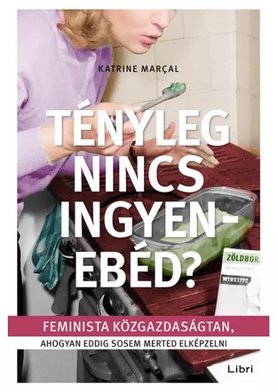 Tényleg nincs ingyenebéd? - Feminista közgazdaságtan, ahogyan eddig sosem merted elképzelni