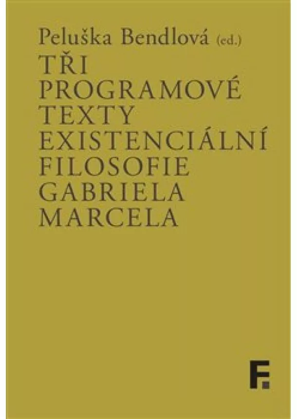 Peluška Bendlová - Tři programové texty existenciální filosofie Gabriela Marcela