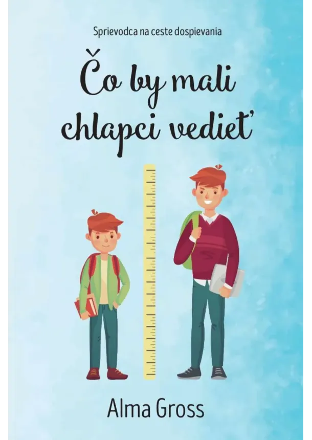 Alma Gross - Čo by mali chlapci vedieť - Sprievodca na ceste dospievania