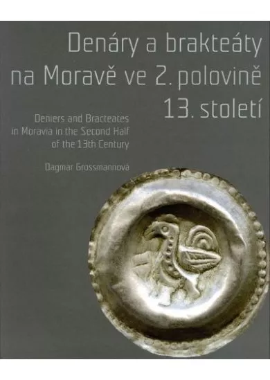 Denáry a brakteáty na Moravě ve 2. polovině 13. století - Deniers and Bracteates in Moravia in the Second Half of the 13th Century