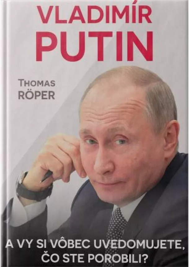 Thomas Roper - Vladimír Putin. A vy si vôbec uvedomujete, čo ste porobili?