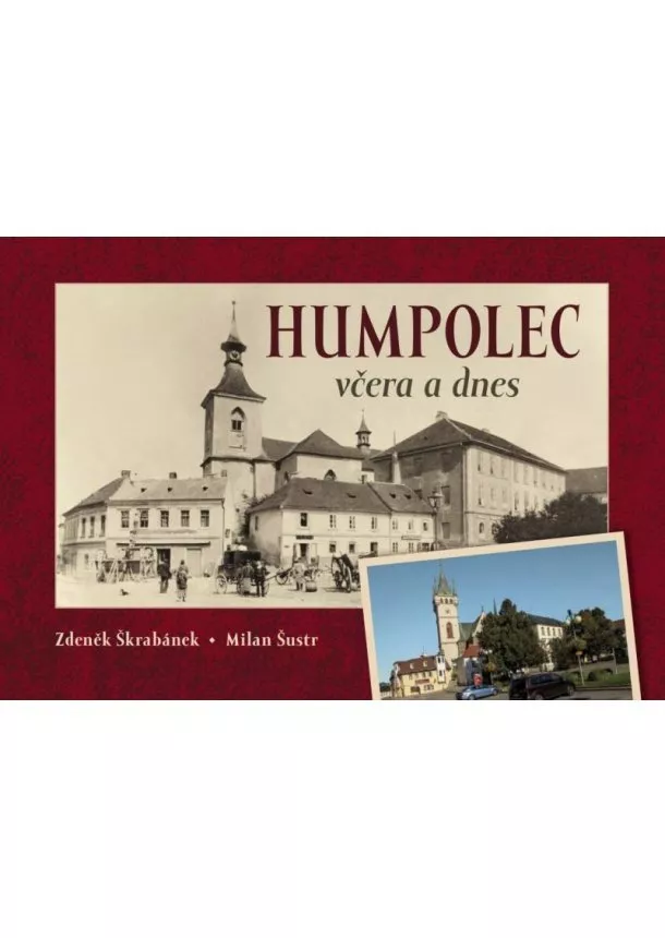 Zdeněk Škrabánek, Milan Šustr - Humpolec včera a dnes