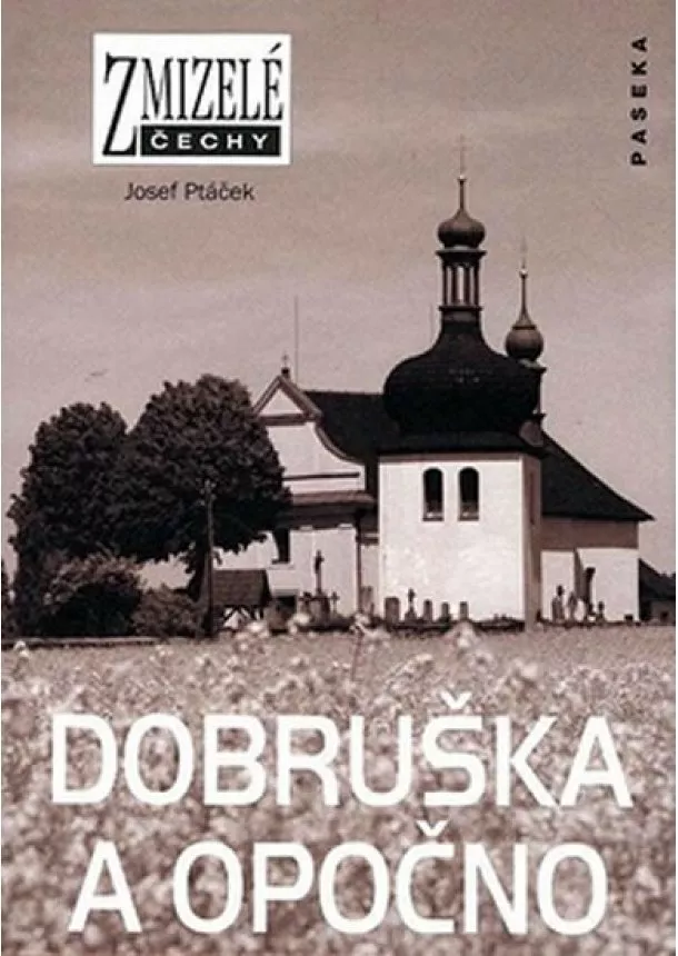 Josef Ptáček  - Zmizelé Čechy - Dobruška a Opočno