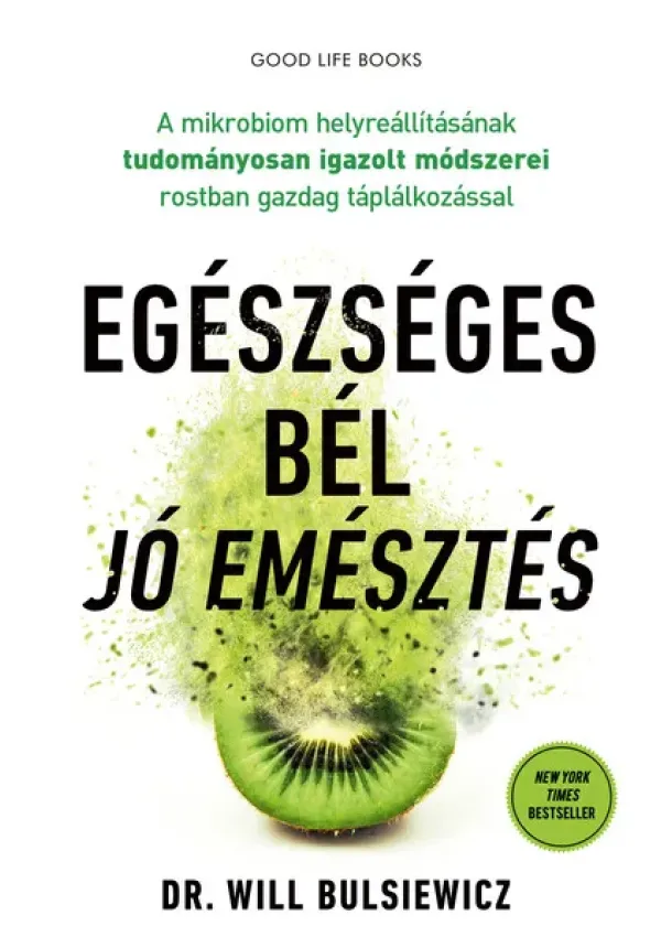 Dr. Will Bulsiewicz - Egészséges bél - jó emésztés - A mikrobiom helyreállításának tudományosan igazolt módszerei rostban gazdag táplálkozással (új ki