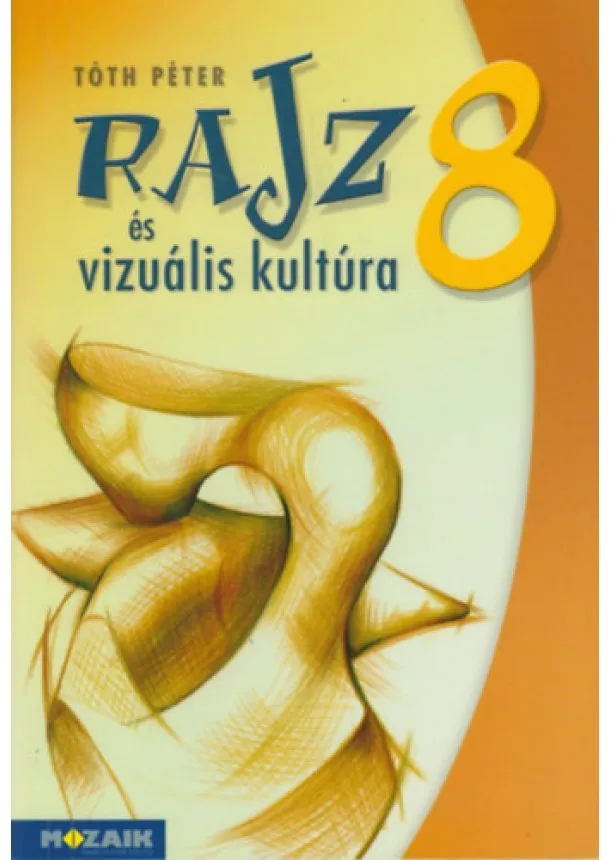 Tóth Péter - Rajz és vizuális kultúra 8. - Munkatankönyv