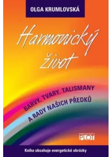 Harmonický život - Barvy, tvary, talismany a rady našich předků