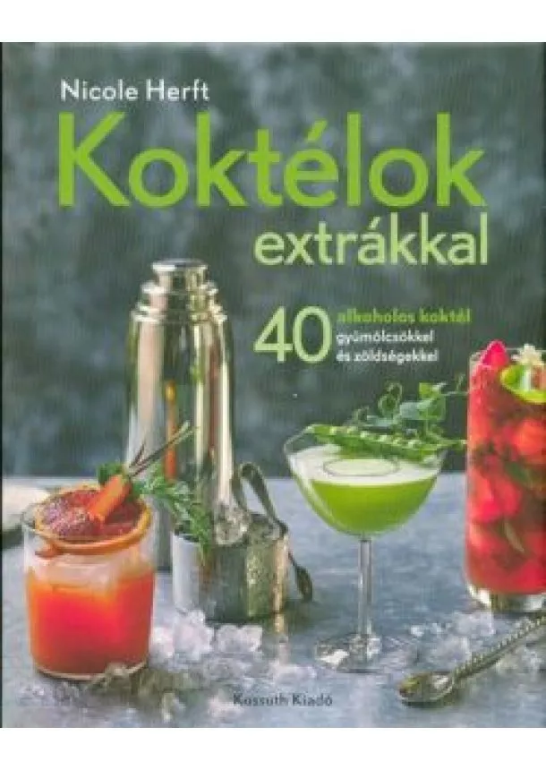 Nicole Herft - Koktélok extrákkal /40 alkoholos koktél gyümölcsökkel és zöldségekkel