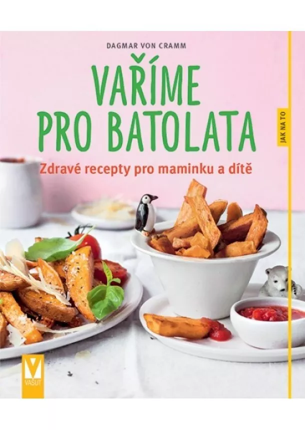 Dagmar von Cramm - Vaříme pro batolata – zdravé recepty pro maminku a dítě