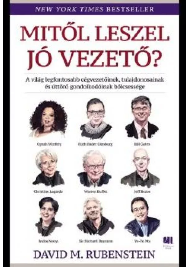 David M. Rubenstein - Mitől leszel jó vezető? - A világ legfontosabb cégvezetőinek, tulajdonosainak és úttörő gondolkodóinak bölcsessége