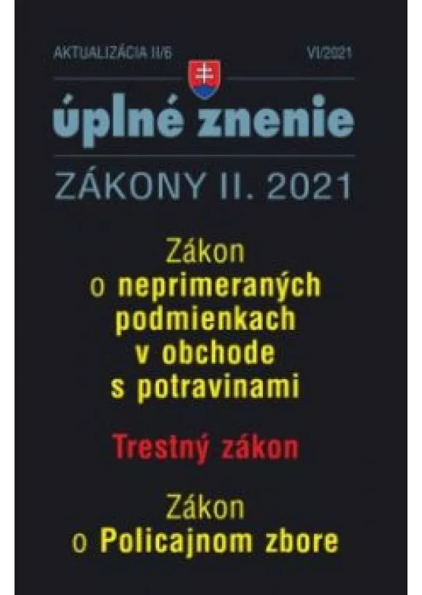 Zákony 2021 II aktualizácia II 6 - Zákon o neprimeraných podmienkach v obchode s potravinami, Trestný zákon, Zákon o policajnom zbore