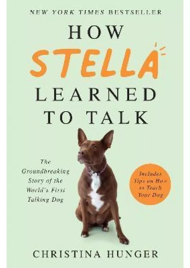 How Stella Learned to Talk : The Groundbreaking Story of the World´s First Talking Dog