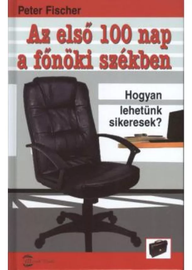 Peter Fischer - AZ ELSŐ 100 NAP A FŐNÖKI SZÉKBEN /HOGYAN LEHETÜNK SIKERESEK?