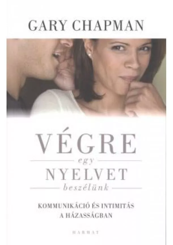Gary Chapman - Végre egy nyelvet beszélünk /Kommunikáció és intimitás a házasságban