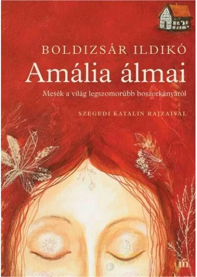 Amália álmai - Mesék a világ legszomorúbb boszorkányáról - Szegedi Katalin rajzaival