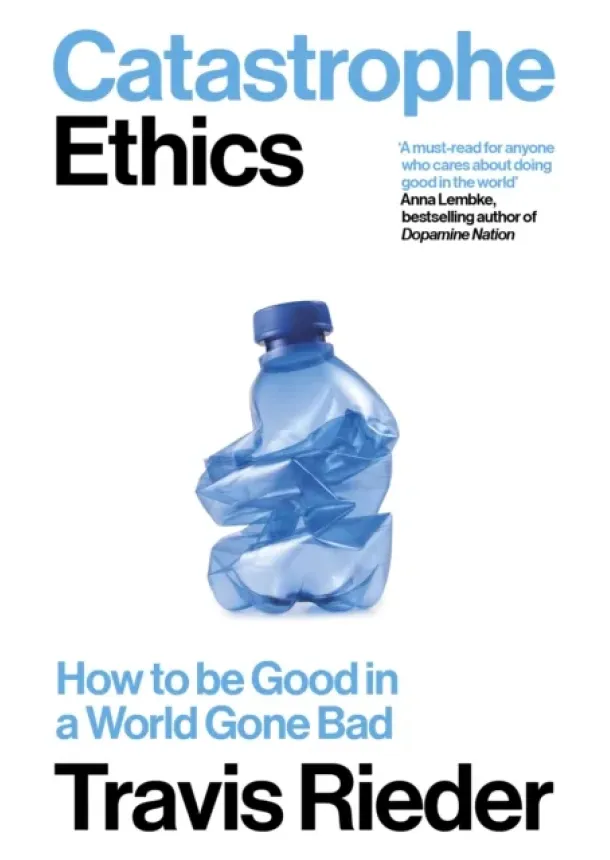 Travis Rieder - Catastrophe Ethics