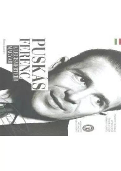 PUSKÁS FERENC - A LEGISMERTEBB MAGYAR
