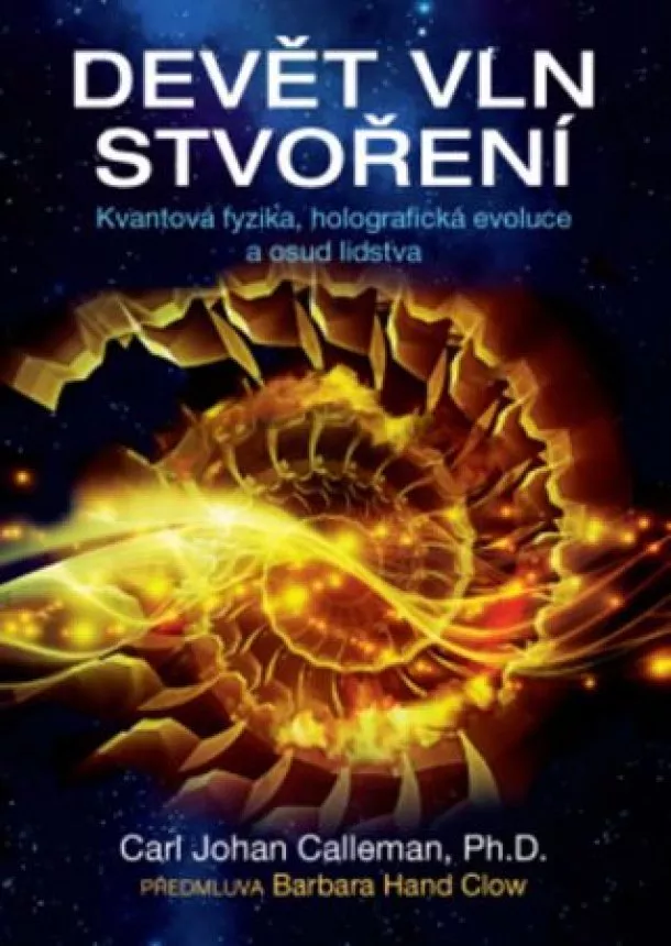 Carl Johan Calleman - Devět vln stvoření - Kvantová fyzika, holografická evoluce a osud lidstva