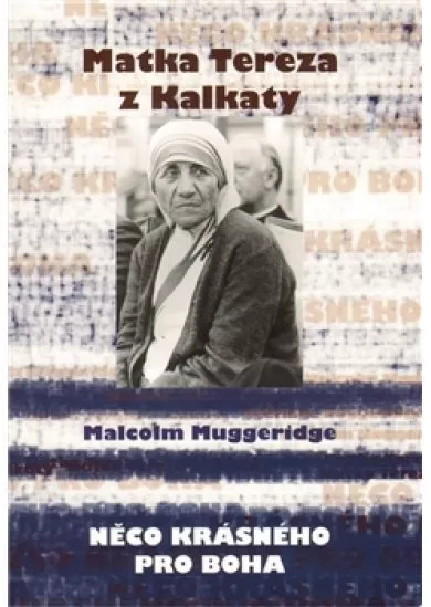 Matka Tereza z Kalkaty - Něco krásného pro boha
