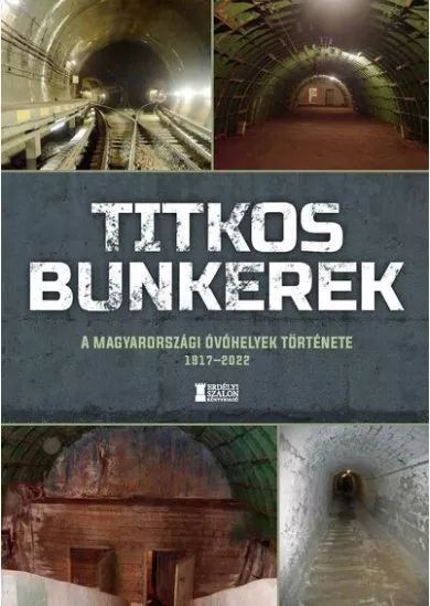 Titkos bunkerek - A magyarországi óvóhelyek története 1917-2022