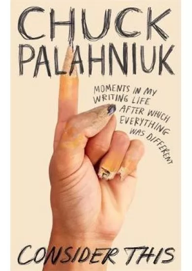 Consider This : Moments in My Writing Life after Which Everything Was Differen