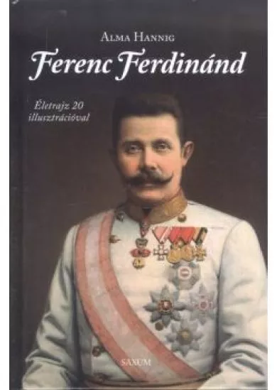 Ferenc Ferdinánd /Életrajz 20 illusztrációval