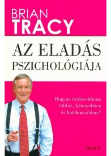 Az eladás pszichológiája - Hogyan értékesíthetsz többet, könnyebben és hatékonyabban?