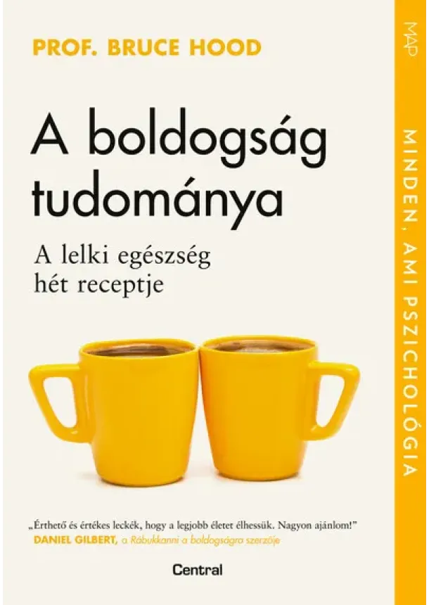 Prof. Bruce Hood - A boldogság tudománya - A lelki egészség hét receptje - MAP-sorozat
