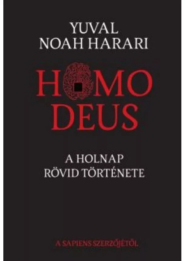 Yuval Noah Harari - Homo Deus /A holnap rövid története