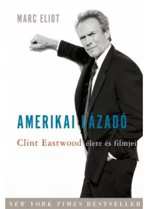 Marc Eliot - Amerikai lázadó - Clint Eastwood élete és filmjei