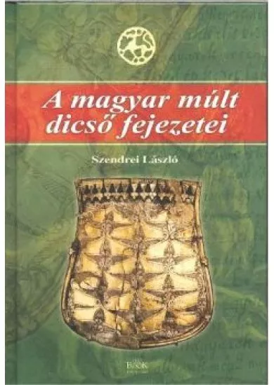 A MAGYAR MÚLT DICSŐ FEJEZETEI